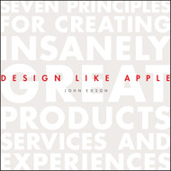 Design Like Apple: Seven Principles For Creating Insanely Great
