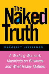 The Naked Truth: A Working Woman's Manifesto on Business and What