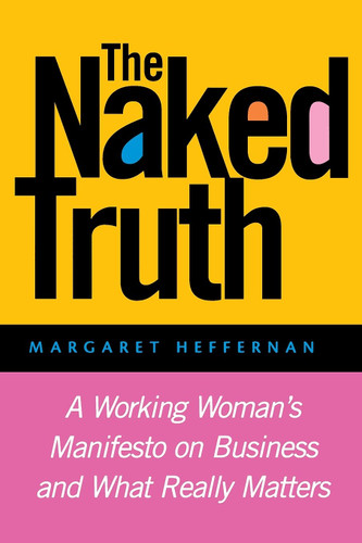 The Naked Truth: A Working Woman's Manifesto on Business and What