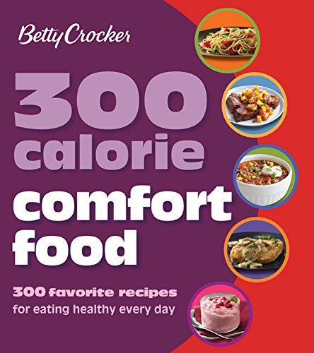 Betty Crocker 300 Calorie Comfort Food: 300 Favorite Recipes for