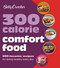 Betty Crocker 300 Calorie Comfort Food: 300 Favorite Recipes for