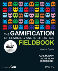 The Gamification of Learning and Instruction Fieldbook: Ideas Into