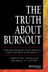 The Truth About Burnout: How Organizations Cause Personal Stress and