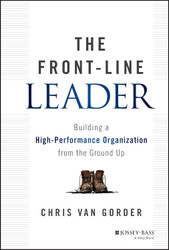 The Front-Line Leader: Building a High-Performance Organization from