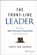 The Front-Line Leader: Building a High-Performance Organization from