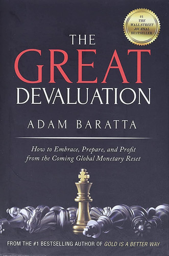 The Great Devaluation: How to Embrace Prepare and Profit from the