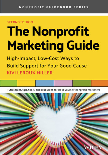 The Nonprofit Marketing Guide: High-Impact Low-Cost Ways to Build