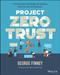 Project Zero Trust: A Story about a Strategy for Aligning Security