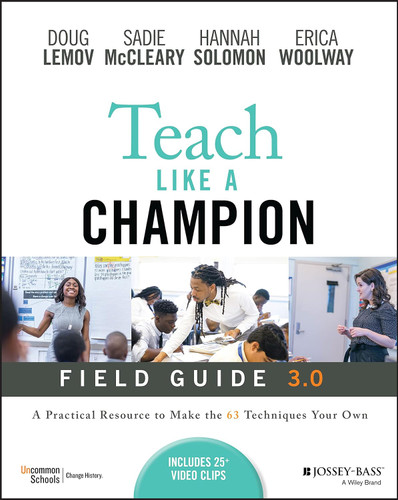 Teach Like a Champion Field Guide 3.0: A Practical Resource to Make