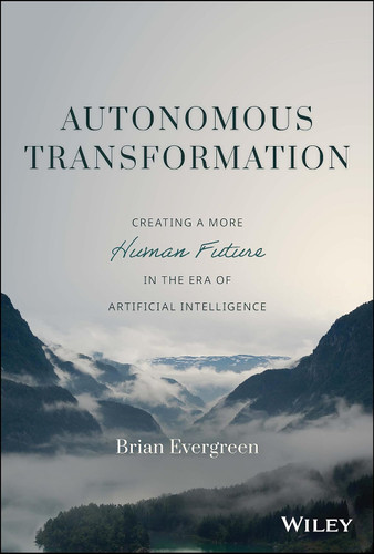 Autonomous Transformation: Creating a More Human Future in the Era of