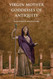 Virgin Mother Goddesses of Antiquity