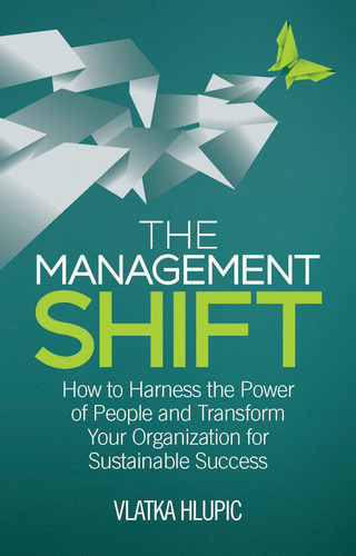 The Management Shift: How to Harness the Power of People and