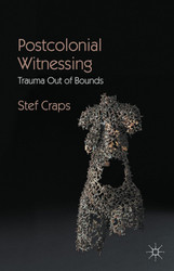 Postcolonial Witnessing: Trauma Out of Bounds: 2013