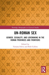 Un-Roman Sex: Gender Sexuality and Lovemaking in the Roman Provinces