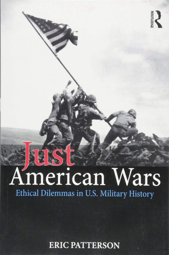 Just American Wars: Ethical Dilemmas in U.S. Military History