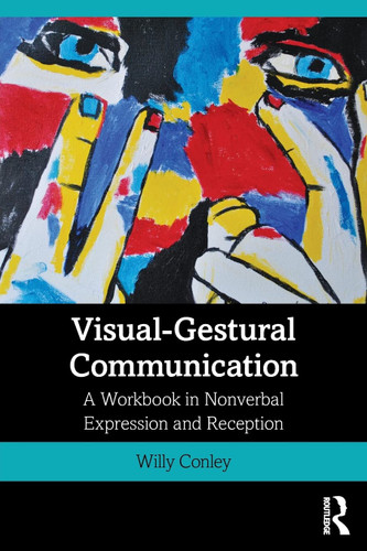 Visual-Gestural Communication: A Workbook in Nonverbal Expression and