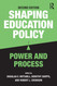 Shaping Education Policy: Power and Process