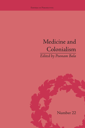 Medicine and Colonialism (Empires in Perspective)