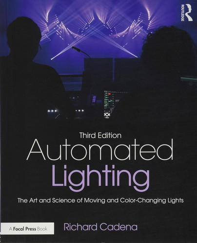 Automated Lighting: The Art and Science of Moving and Color-Changing