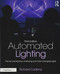 Automated Lighting: The Art and Science of Moving and Color-Changing