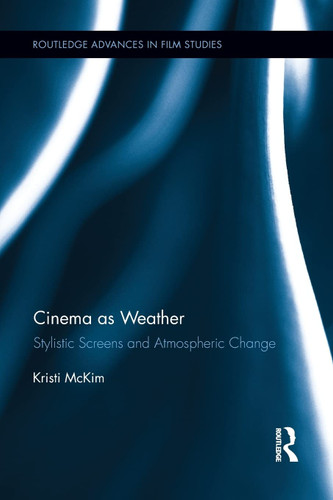 Cinema as Weather (Routledge Advances in Film Studies)