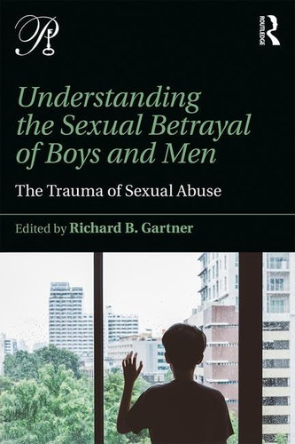 Understanding the Sexual Betrayal of Boys and Men: The Trauma of