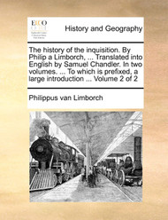 The History of the Inquisition. by Philip a Limborch Translated Into
