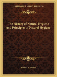 The History of Natural Hygiene and Principles of Natural Hygiene