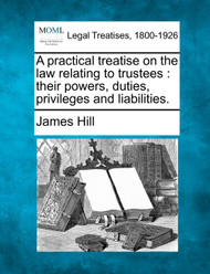 A practical treatise on the law relating to trustees