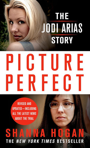 Picture Perfect: The Jodi Arias Story: A Beautiful Photographer Her