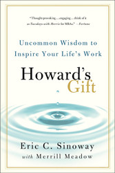Howard's Gift: Uncommon Wisdom to Inspire Your Life's Work