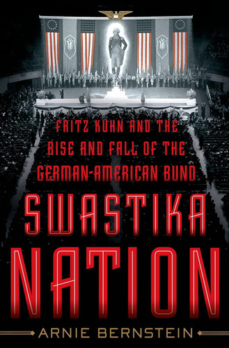Swastika Nation: Fritz Kuhn and the Rise and Fall of the