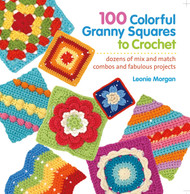 100 Colorful Granny Squares to Crochet: Dozens of Mix and Match