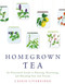Homegrown Tea: An Illustrated Guide to Planting Harvesting and