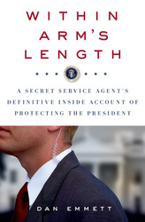 Within Arm's Length: A Secret Service Agent's Definitive Inside