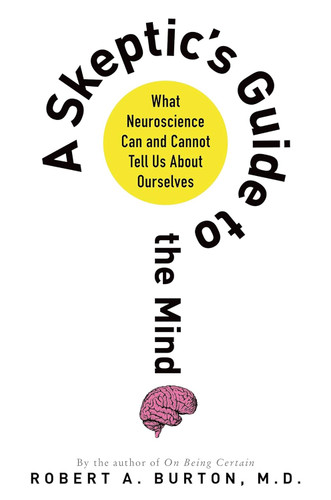 A Skeptic's Guide to the Mind: What Neuroscience Can and Cannot Tell