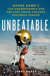 Unbeatable: Notre Dame's 1988 Championship and the Last Great College