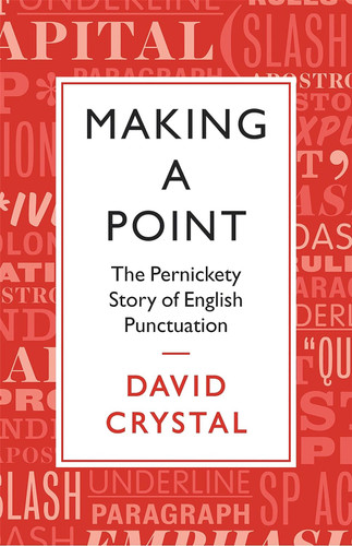 Making a Point: The Persnickety Story of English Punctuation