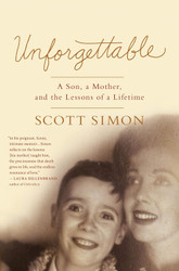 Unforgettable: A Son a Mother and the Lessons of a Lifetime