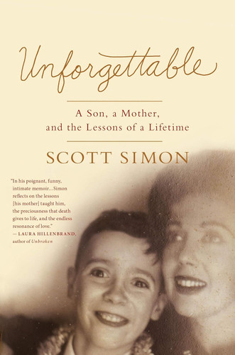 Unforgettable: A Son a Mother and the Lessons of a Lifetime
