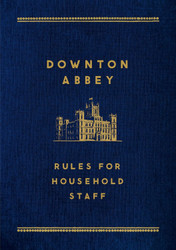 Downton Abbey: Rules for Household Staff