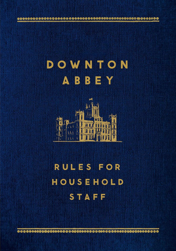 Downton Abbey: Rules for Household Staff