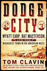 Dodge City: Wyatt Earp Bat Masterson and the Wickedest Town in the