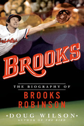 Brooks: The Biography of Brooks Robinson