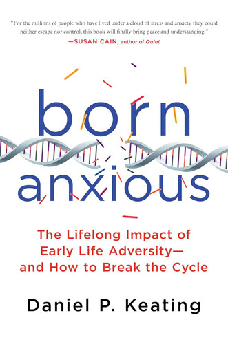 Born Anxious: The Lifelong Impact of Early Life Adversity - and How