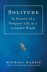 Solitude: In Pursuit of a Singular Life in a Crowded World