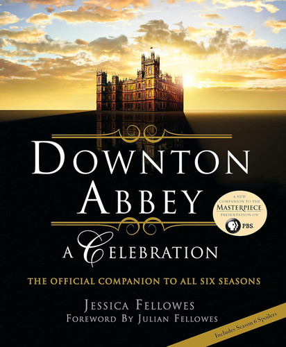 Downton Abbey: A Celebration - The Official Companion to All Six