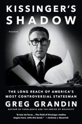 Kissinger's Shadow: The Long Reach of America's Most Controversial