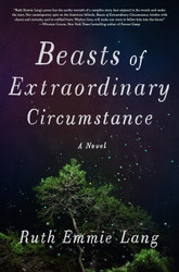 Beasts of Extraordinary Circumstance: A Novel