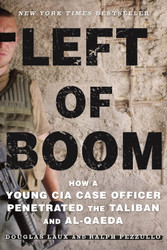 Left of Boom: How a Young CIA Case Officer Penetrated the Taliban and